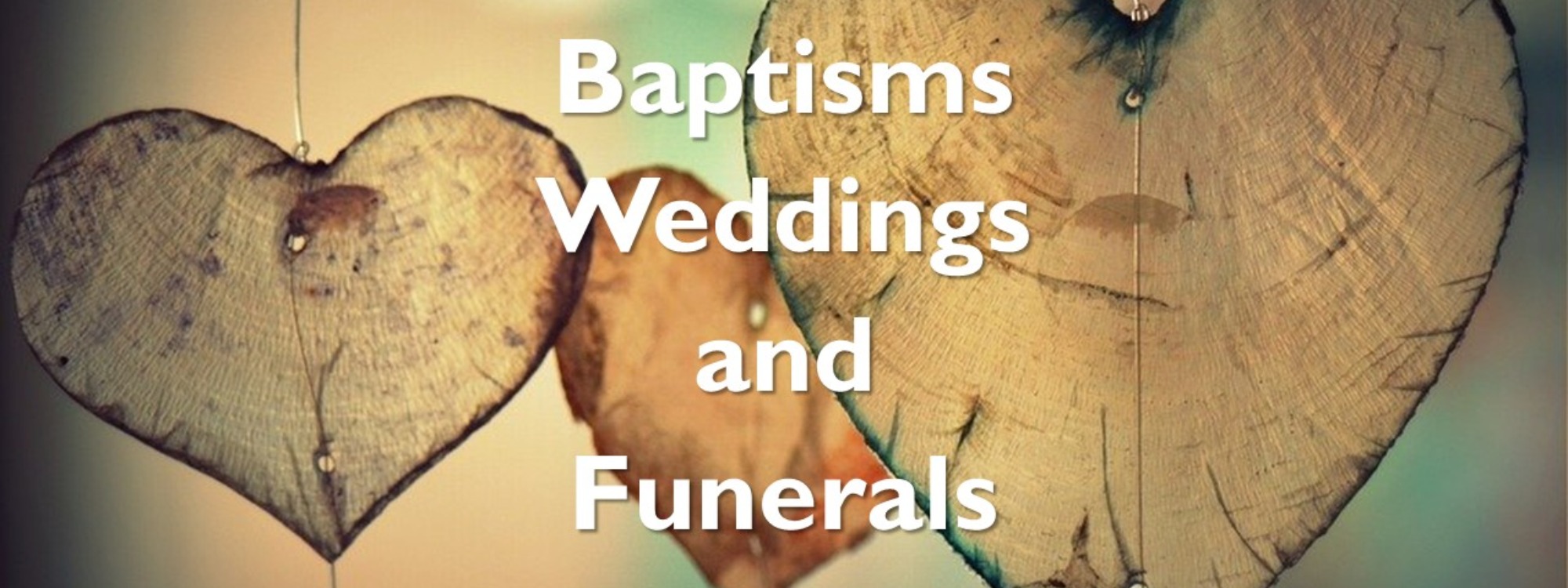 Baptisms Weddings and Funerals